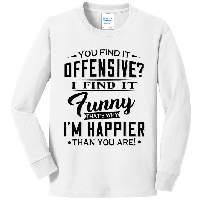 You Find It Offensive I Find It Funny That’S Why I’M Happier Kids Long Sleeve Shirt