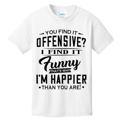 You Find It Offensive I Find It Funny That’S Why I’M Happier Kids T-Shirt