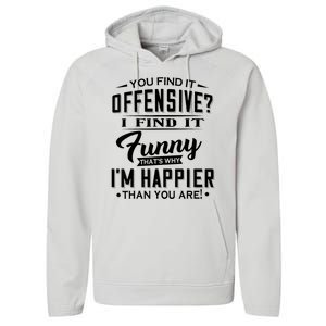 You Find It Offensive I Find It Funny That’S Why I’M Happier Performance Fleece Hoodie