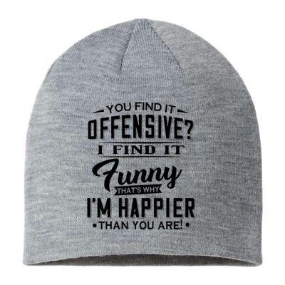 You Find It Offensive I Find It Funny That’S Why I’M Happier Sustainable Beanie