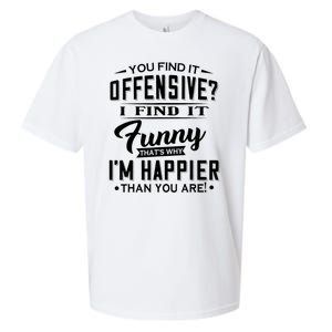 You Find It Offensive I Find It Funny That’S Why I’M Happier Sueded Cloud Jersey T-Shirt