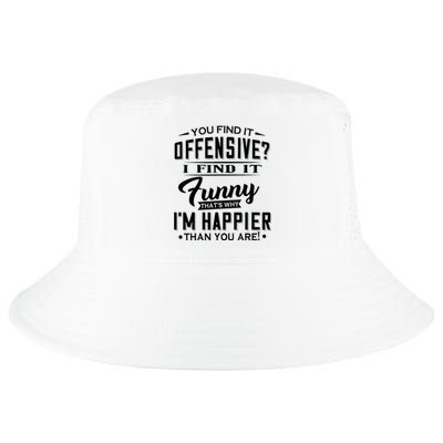 You Find It Offensive I Find It Funny That’S Why I’M Happier Cool Comfort Performance Bucket Hat