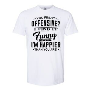 You Find It Offensive I Find It Funny That’S Why I’M Happier Softstyle CVC T-Shirt