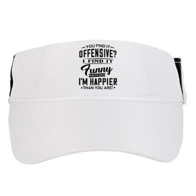 You Find It Offensive I Find It Funny That’S Why I’M Happier Adult Drive Performance Visor