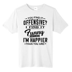 You Find It Offensive I Find It Funny That’S Why I’M Happier Tall Fusion ChromaSoft Performance T-Shirt