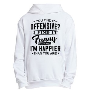 You Find It Offensive I Find It Funny That’S Why I’M Happier Urban Pullover Hoodie