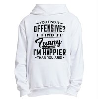 You Find It Offensive I Find It Funny That’S Why I’M Happier Urban Pullover Hoodie