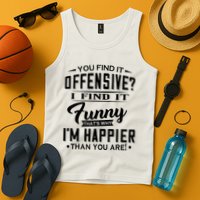 You Find It Offensive I Find It Funny That’S Why I’M Happier Tank Top