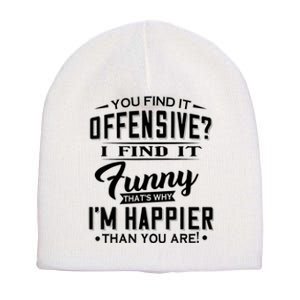 You Find It Offensive I Find It Funny That’S Why I’M Happier Short Acrylic Beanie