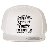 You Find It Offensive I Find It Funny That’S Why I’M Happier Wool Snapback Cap