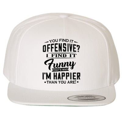 You Find It Offensive I Find It Funny That’S Why I’M Happier Wool Snapback Cap