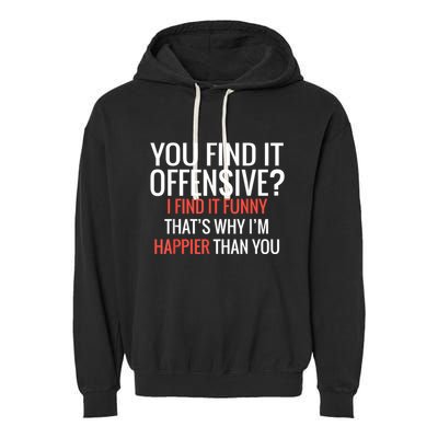 You Find It Offensive I Find It Funny That’S Why I’M Happier Garment-Dyed Fleece Hoodie