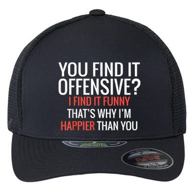 You Find It Offensive I Find It Funny That’S Why I’M Happier Flexfit Unipanel Trucker Cap