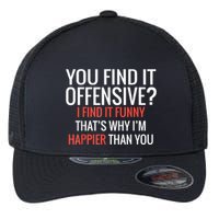 You Find It Offensive I Find It Funny That’S Why I’M Happier Flexfit Unipanel Trucker Cap