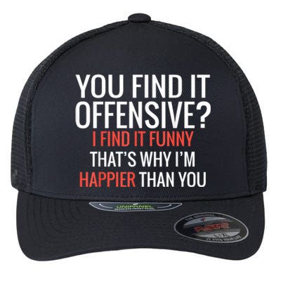 You Find It Offensive I Find It Funny That’S Why I’M Happier Flexfit Unipanel Trucker Cap