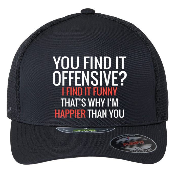 You Find It Offensive I Find It Funny That’S Why I’M Happier Flexfit Unipanel Trucker Cap