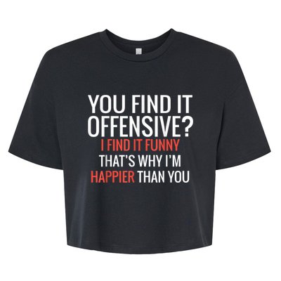 You Find It Offensive I Find It Funny That’S Why I’M Happier Bella+Canvas Jersey Crop Tee