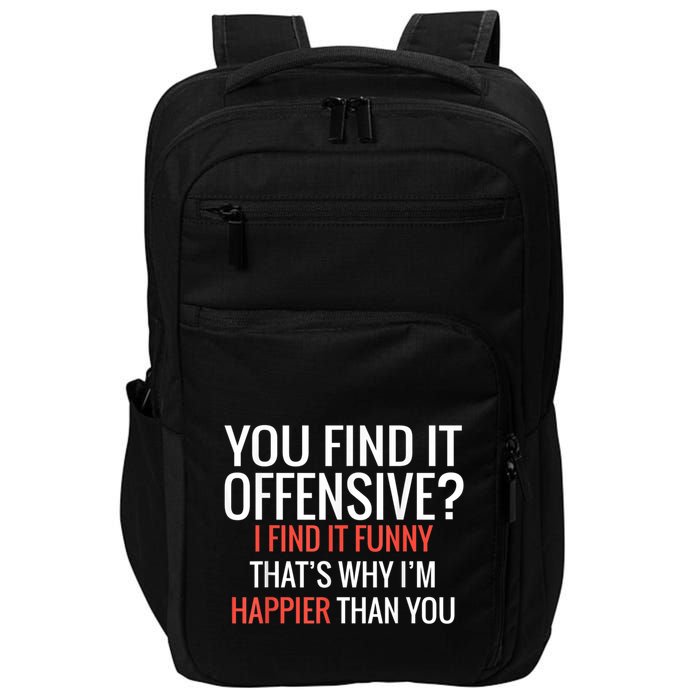 You Find It Offensive I Find It Funny That’S Why I’M Happier Impact Tech Backpack