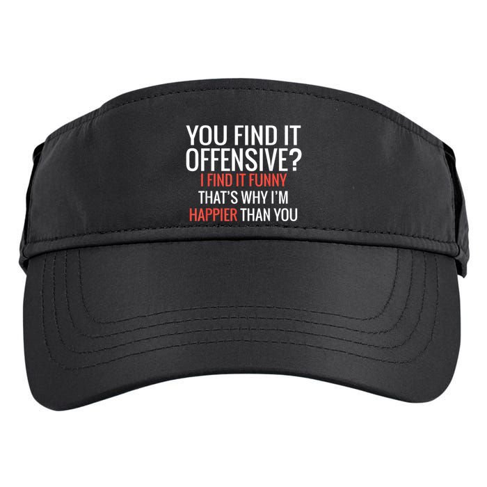 You Find It Offensive I Find It Funny That’S Why I’M Happier Adult Drive Performance Visor