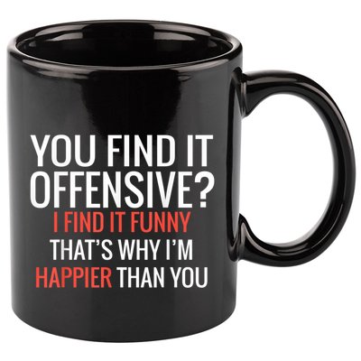 You Find It Offensive I Find It Funny That’S Why I’M Happier 11oz C Handle Ceramic Mug
