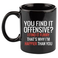 You Find It Offensive I Find It Funny That’S Why I’M Happier 11oz C Handle Ceramic Mug