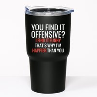 You Find It Offensive I Find It Funny That’S Why I’M Happier Tumbler