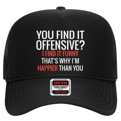 You Find It Offensive I Find It Funny That’S Why I’M Happier Trucker Hat
