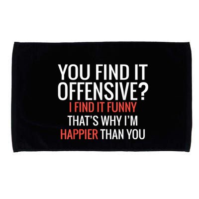 You Find It Offensive I Find It Funny That’S Why I’M Happier Microfiber Hand Towel