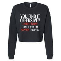 You Find It Offensive I Find It Funny That’S Why I’M Happier Cropped Pullover Crew