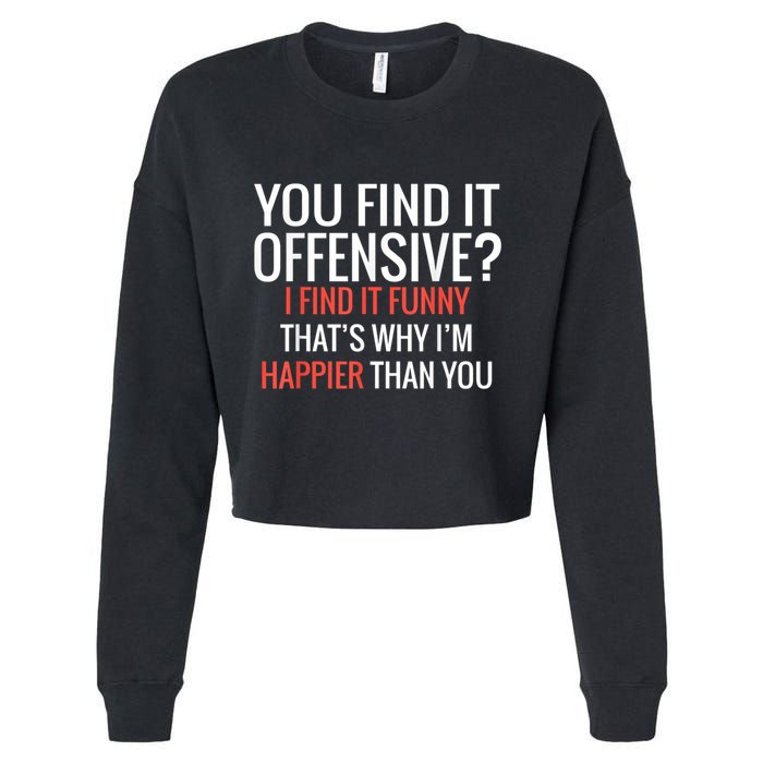 You Find It Offensive I Find It Funny That’S Why I’M Happier Cropped Pullover Crew