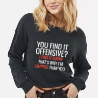 You Find It Offensive I Find It Funny That’S Why I’M Happier Cropped Pullover Crew
