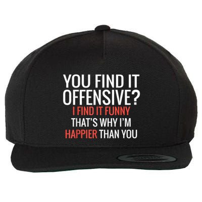 You Find It Offensive I Find It Funny That’S Why I’M Happier Wool Snapback Cap