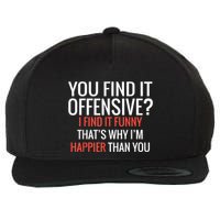 You Find It Offensive I Find It Funny That’S Why I’M Happier Wool Snapback Cap