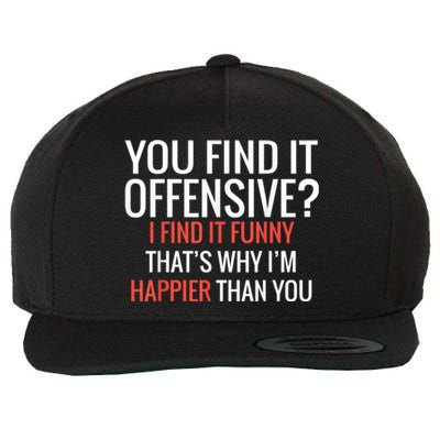 You Find It Offensive I Find It Funny That’S Why I’M Happier Wool Snapback Cap