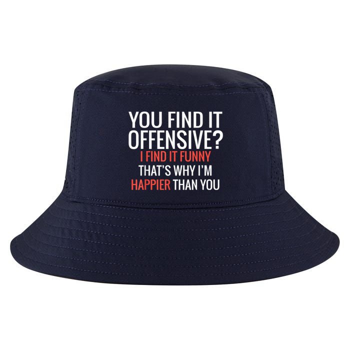 You Find It Offensive I Find It Funny That’S Why I’M Happier Cool Comfort Performance Bucket Hat