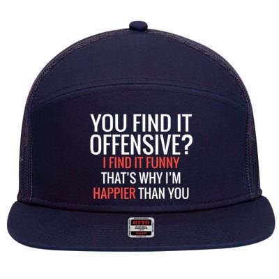 You Find It Offensive I Find It Funny That’S Why I’M Happier 7 Panel Mesh Trucker Snapback Hat