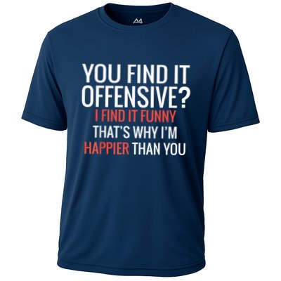 You Find It Offensive I Find It Funny That’S Why I’M Happier Performance Shirt