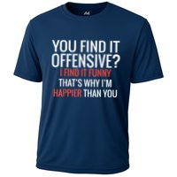 You Find It Offensive I Find It Funny That’S Why I’M Happier Performance Shirt