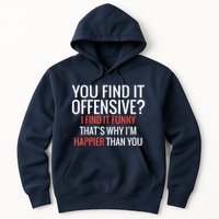 You Find It Offensive I Find It Funny That’S Why I’M Happier Hoodie