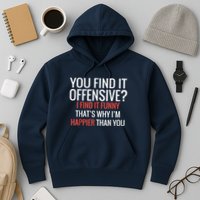 You Find It Offensive I Find It Funny That’S Why I’M Happier Hoodie