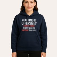 You Find It Offensive I Find It Funny That’S Why I’M Happier Hoodie