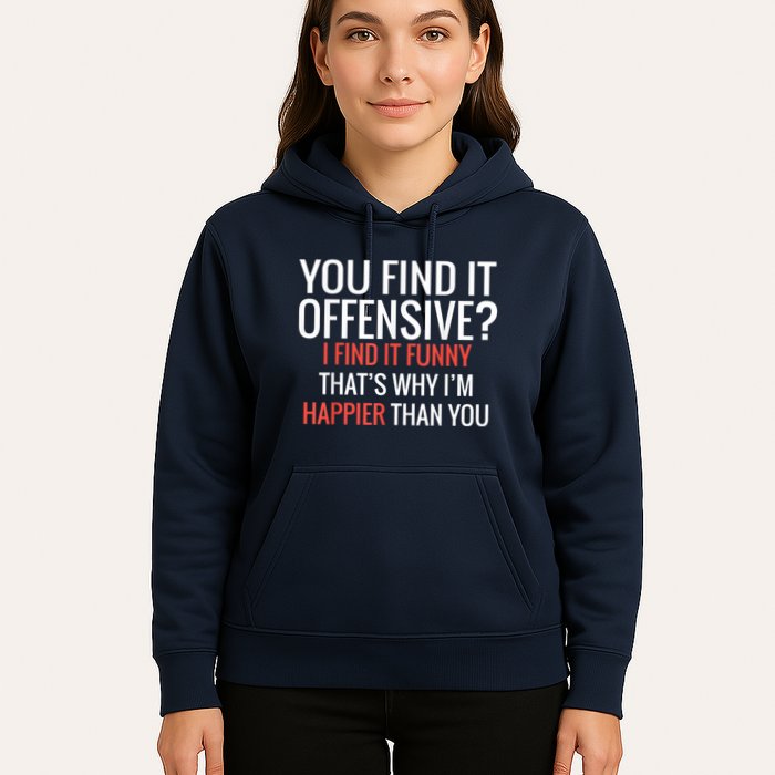 You Find It Offensive I Find It Funny That’S Why I’M Happier Hoodie