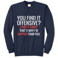 You Find It Offensive I Find It Funny That’S Why I’M Happier Sweatshirt