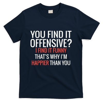 You Find It Offensive I Find It Funny That’S Why I’M Happier T-Shirt