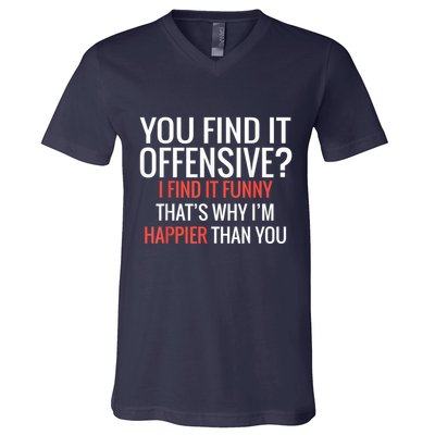 You Find It Offensive I Find It Funny That’S Why I’M Happier V-Neck T-Shirt