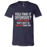 You Find It Offensive I Find It Funny That’S Why I’M Happier V-Neck T-Shirt