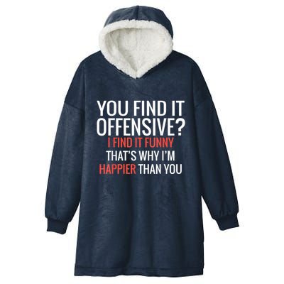 You Find It Offensive I Find It Funny That’S Why I’M Happier Hooded Wearable Blanket