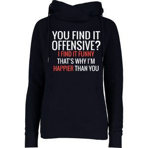 You Find It Offensive I Find It Funny That’S Why I’M Happier Womens Funnel Neck Pullover Hood