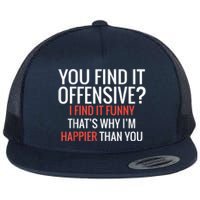 You Find It Offensive I Find It Funny That’S Why I’M Happier Flat Bill Trucker Hat