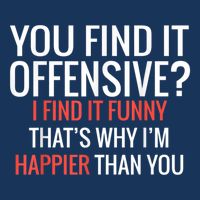You Find It Offensive I Find It Funny That’S Why I’M Happier Flatbill Hat